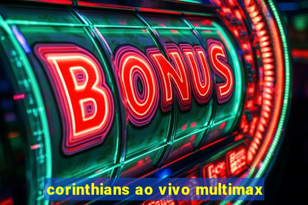 corinthians ao vivo multimax